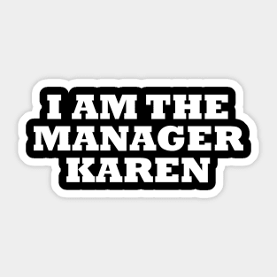 I Am The Manager Karen Sticker